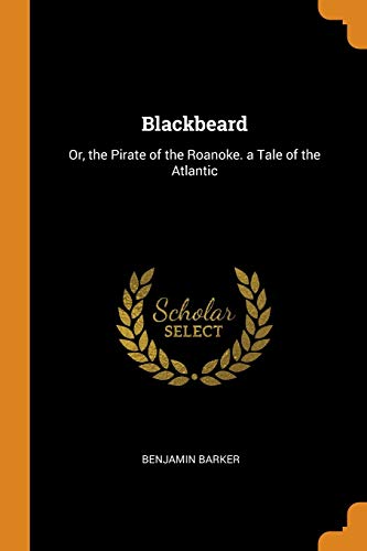 Stock image for Blackbeard: Or, the Pirate of the Roanoke. a Tale of the Atlantic