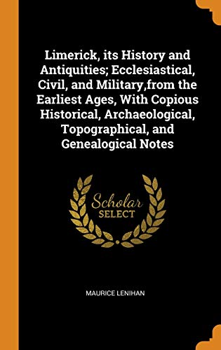 9780344482625: Limerick, Its History and Antiquities; Ecclesiastical, Civil, and Military, from the Earliest Ages, with Copious Historical, Archaeological, Topograph