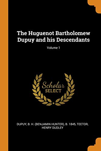 9780344527425: The Huguenot Bartholomew Dupuy and his Descendants; Volume 1