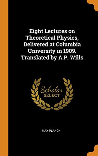 9780344882180: Eight Lectures on Theoretical Physics, Delivered at Columbia University in 1909. Translated by A.P. Wills