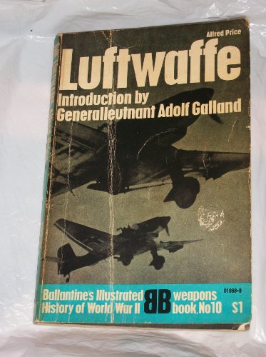 Beispielbild fr Luftwaffe: Birth, Life and Death of an Air Force (Ballantine's Illustrated History of World War II, Weapons, No. 10) zum Verkauf von Better World Books