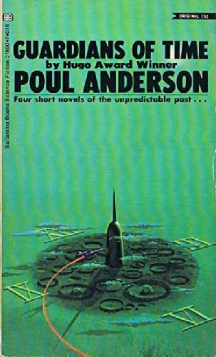GUARDIANS OF TIME: Four Short Novels of the Unpredictable Past (9780345018908) by Anderson, Poul