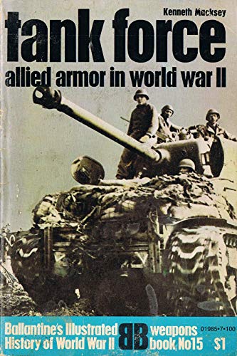 Imagen de archivo de Tank Force: Allied Armor in World War II (Ballantine's Illustrated History of World War II, Weapons Book, No. 15) a la venta por Nelson Freck