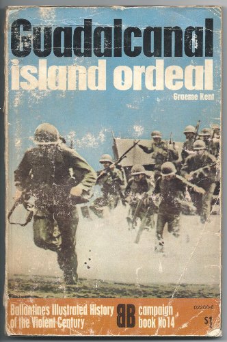 Guadalcanal: island ordeal (Ballantine's illustrated history of the violent century. Campaign book no. 14) (9780345022684) by Kent, Graeme