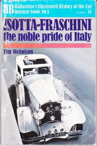 9780345022899: Isotta-Fraschini: the noble pride of Italy (Ballantine's illustrated history of the car, marque book no. 3)