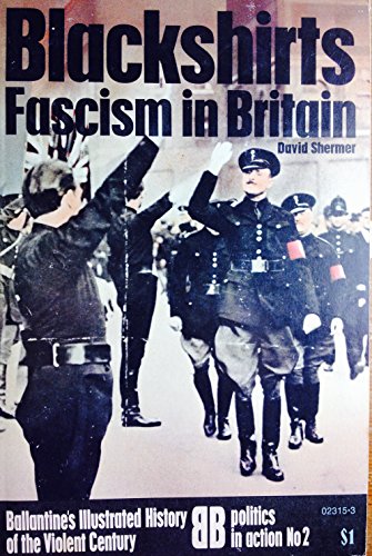 Blackshirts: Fascism in Britain. Ballantine's Illustrated History of the Violent Century, Politic...