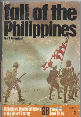Stock image for Fall of the Philippines (Ballantine's illustrated history of the violent century. Campaign book) Rutherford, Ward for sale by Vintage Book Shoppe