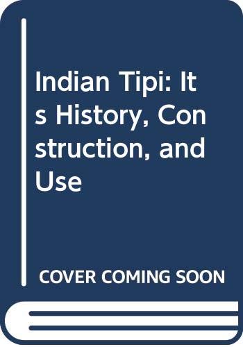 Imagen de archivo de Indian Tipi: Its History, Construction, and Use a la venta por Better World Books