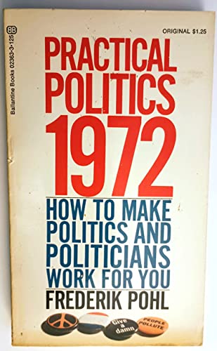 Practical politics, 1972 (9780345023636) by Pohl, Frederik