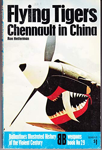 Stock image for Flying tigers: Chennault in China (Ballantine's illustrated history of the violent century. Weapons book 29) for sale by Montclair Book Center