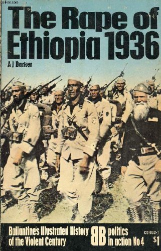 Rape of Ethiopia, 1936 (Ballantine's illustrated history of the violent century. Politics in action) (9780345024626) by Barker, A. J