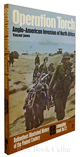 Stock image for Operation Torch: Anglo-American invasion of North Africa (Ballantine's Illustrated History of the Violent Century, Campaign Book No. 22) for sale by Nelson Freck