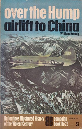 Stock image for Over The Hump: Airlift to China (Ballantine's Illustrated History of Violent Century, Campaign Book, No. 23) for sale by HPB Inc.
