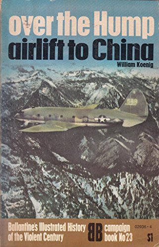 Stock image for Over The Hump: Airlift to China (Ballantine's Illustrated History of Violent Century, Campaign Book, No. 23) for sale by HPB-Emerald