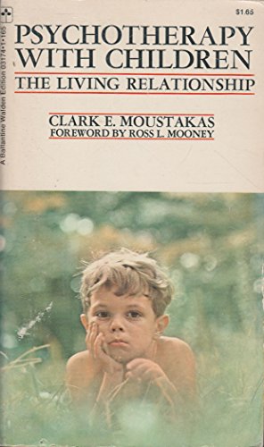 Psychotherapy with children;: The living relationship (9780345031747) by Moustakas, Clark E