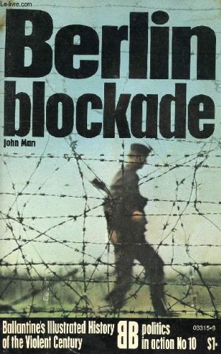 Berlin Blockade (Ballantine's Illustrated History of the Violent Century Politics in Action #10)