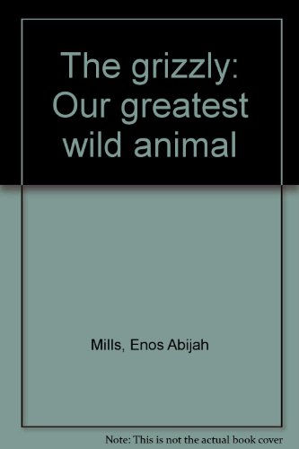 Imagen de archivo de The grizzly: Our greatest wild animal a la venta por Better World Books