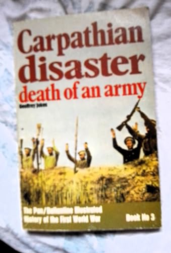 Carpathian Disaster: Death of an Army (Ballantine's Illustrated History of Violent Century, Campaign Book #18) (9780345098009) by Geoffrey Jukes