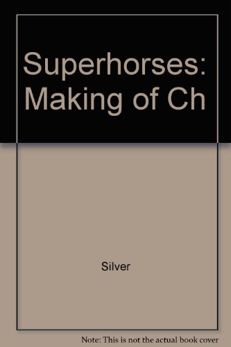 SUPERHORSES: THE MAKING OF CHAMPIONS from Siring to Starting Gate