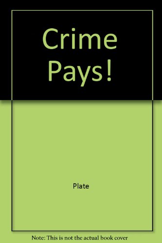 Crime Pays!: An Inside Look at Burglars, Car Thieves, Loan Sharks, Hit Men, Fences, and Other Pro...