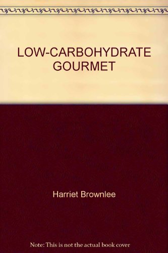 Low-Carbohydrate Gourmet (9780345250544) by Brownlee, Harriet
