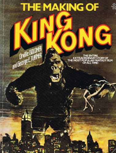 The Making of King Kong - the entire extraordinary story of the most popular fantasy film of all ...