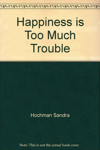 Beispielbild fr Happiness Is Too Much Trouble zum Verkauf von Wonder Book
