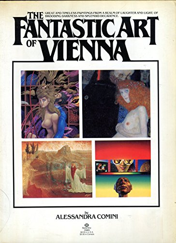 Stock image for The Fantastic Art of Vienna: Great and Timeless Paintings from a Realm of Laughter and Light, of Brooding Darkness and Splendid Decadence for sale by Rob the Book Man