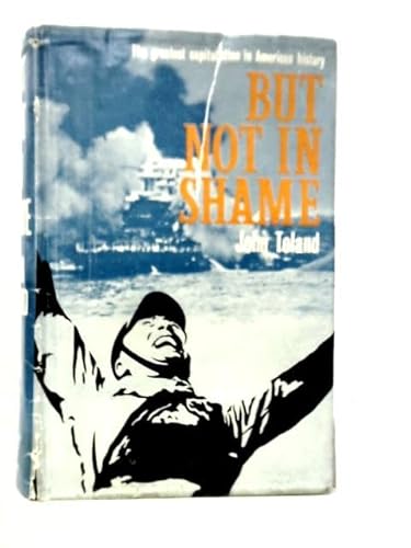 But Not in Shame: The Six Months After Pearl Harbor (9780345257482) by Toland, John