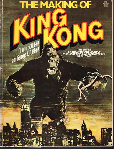 The Making of King Kong: The Entire Extraordinary Story of the Most Popular Fantasy Film of All Time! (9780345258267) by Orville Goldner; George E. Turner