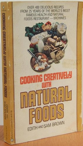Cooking Creatively With Natural Foods (9780345271389) by Edith Brown; Sam Brown