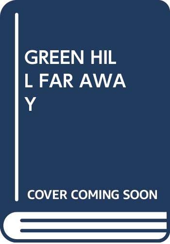 Imagen de archivo de Green Hill Far Away a la venta por Better World Books