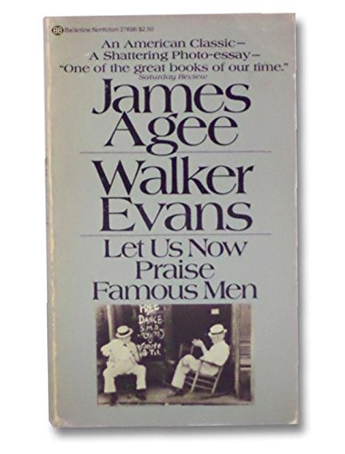Let Us Now Praise Famous Men - James Agee, Walker Evans