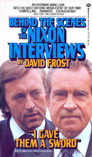 I Gave Them a Sword - Behind the Scenes of the Nixon Interviews