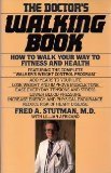 Stock image for The Doctor's Walking Book; How to Walk Your Way to Fitness and Health for sale by Wonder Book