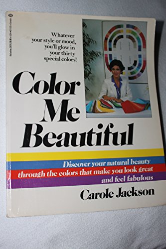 Color Me Beautiful: Discover Your Natural Beauty Through the Colors That Make You Look Great & Fe...