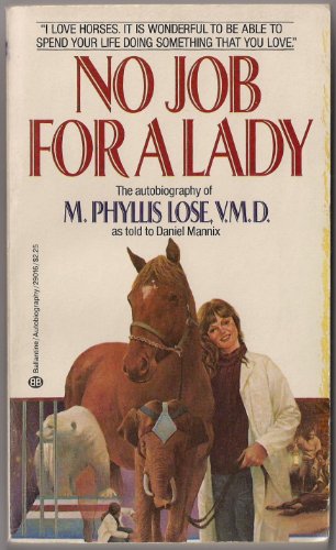 NO JOB FOR A LADY: The Autobiography of M. Phyllis Lose, VMD (9780345290168) by M. Phyllis Lose; Daniel Mannix