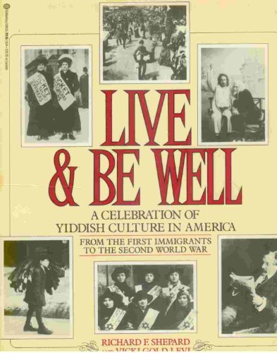 Stock image for Live and Be Well: A Celebration of Yiddish Culture in America from the First Immigrants to the Second World War for sale by Booketeria Inc.