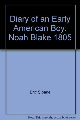 Diary of an Early American Boy: Noah Blake 1805 (9780345294517) by Sloane, Eric