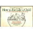 Beispielbild fr How to Eat Like a Child and Other Lessons in Not Being a Grown-up zum Verkauf von The Book House, Inc.  - St. Louis