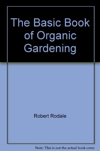 Imagen de archivo de The Basic Book of Organic Gardening a la venta por Better World Books: West