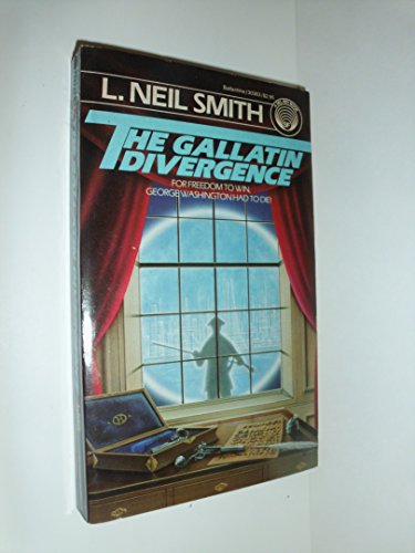 The Gallatin Divergence (9780345303837) by Smith, L. Neil