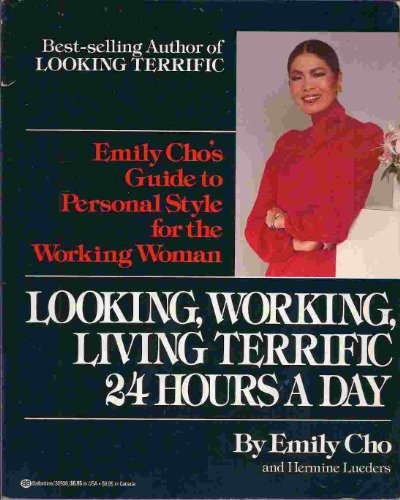 9780345309389: Looking, Working, Living Terrific 24 Hours a Day: Emily Cho's Guide to Personal Style for the Working Woman