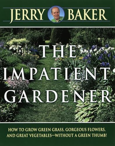 Stock image for Impatient Gardener: How to Grow Green Grass, Gorgeous Flowers, and Great Vegetables--Without a Green Thumb! Baker, Jerry for sale by Aragon Books Canada
