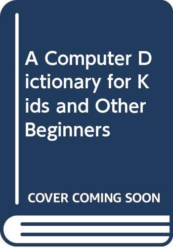 Beispielbild fr A Computer Dictionary for Kids and Other Beginners zum Verkauf von Wonder Book