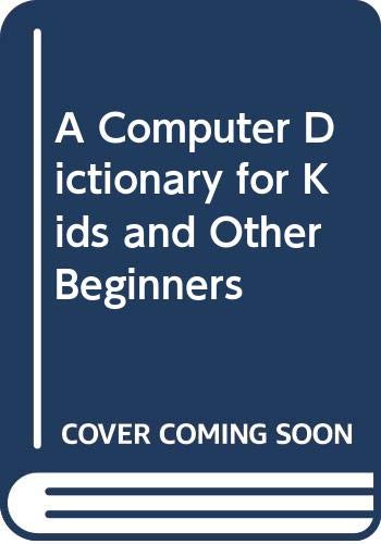 Stock image for A Computer Dictionary for Kids and Other Beginners for sale by Wonder Book