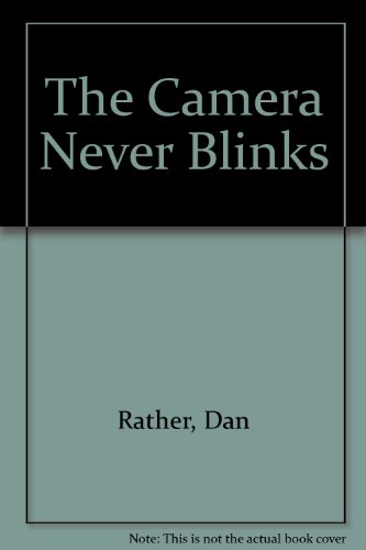 Stock image for The Camera Never Blinks : Adventures of a TV Journalist for sale by Better World Books