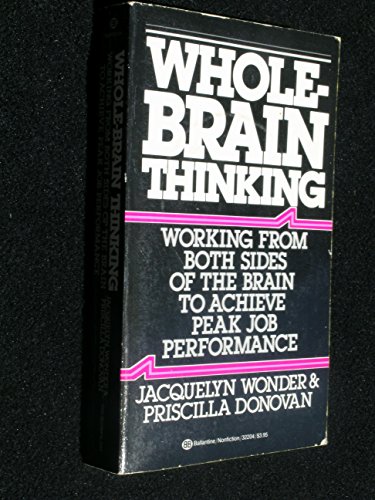 Imagen de archivo de Whole Brain Thinking: Working from Both Sides of the Brain to Achieve Peak Performance a la venta por Wonder Book