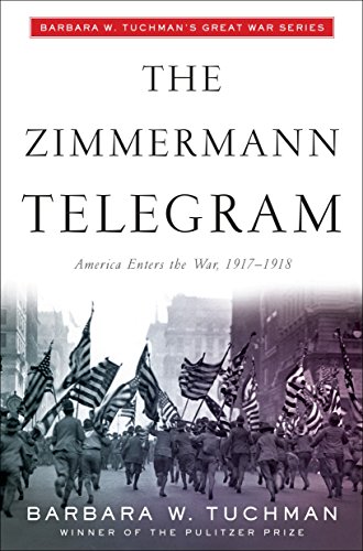 9780345324252: The Zimmermann Telegram: America Enters the War, 1917-1918; Barbara W. Tuchman's Great War Series