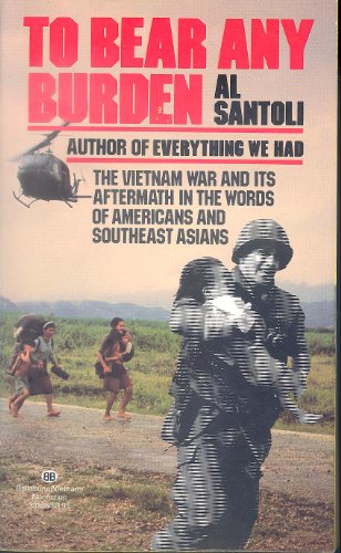 9780345331885: To Bear Any Burden: The Vietnam War and Its Aftermath in the Words of Americans and Southeast Asians